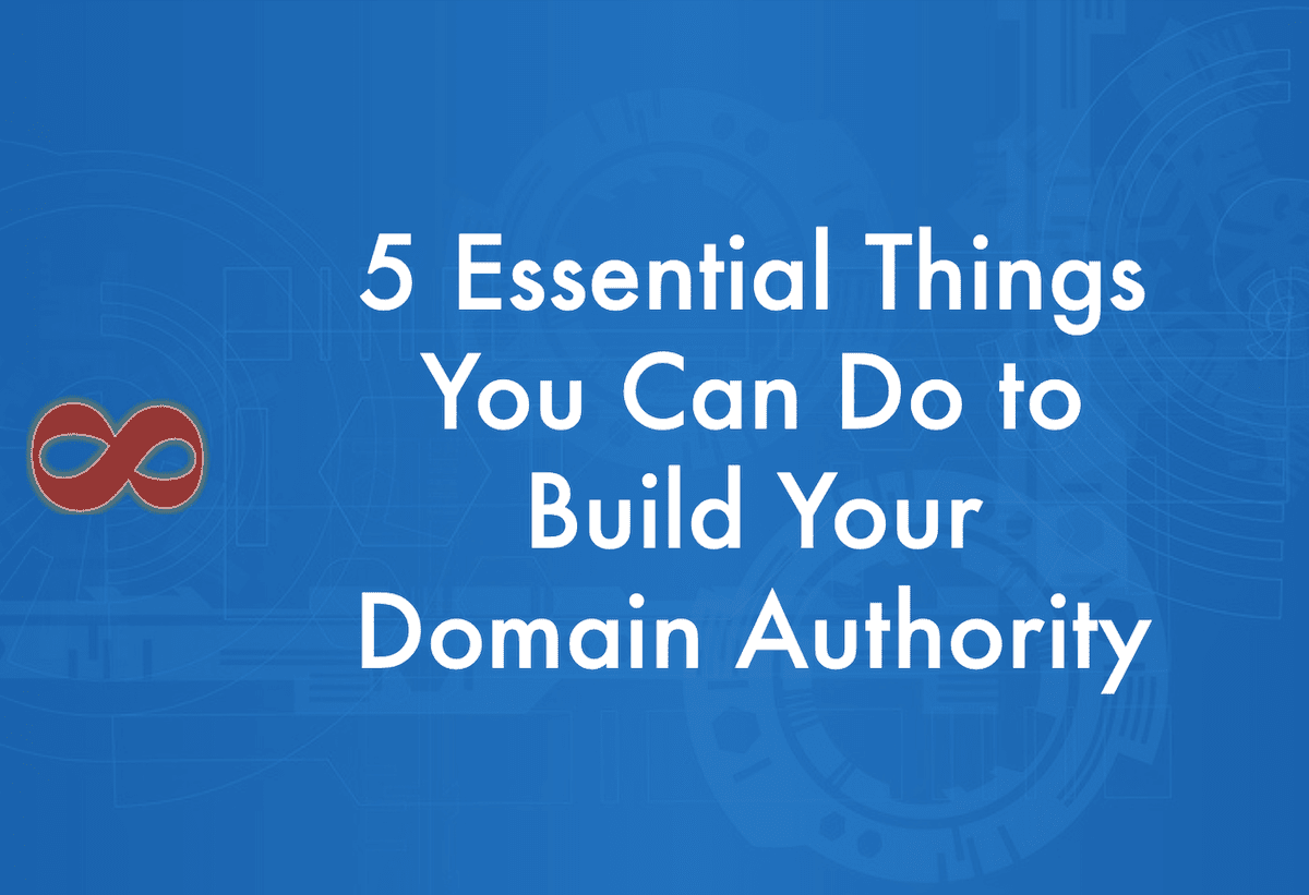 5 Essential Things You Can Do to Build Your Domain Authority Article Header Image